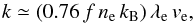 \begin{equation} \label{e:kcond2} k \simeq (0.76\, f \,n_{\rm e}\, k_{\rm B})\, \lambda_{\rm e}\, v_{\rm e}, \end{equation}