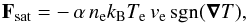 \begin{equation} \label{e:sat} {\vec F}_{\rm sat} = - \,\alpha\, n_{\rm e}k_{\rm B}T_{\rm e}\, v_{\rm e}\, {\rm sgn}(\boldsymbol{\nabla}T), \end{equation}
