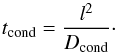 \begin{equation} \label{e:tcond} t_{\rm cond} = \frac{l^2}{D_{\rm cond}}\cdot \end{equation}