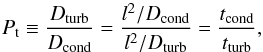 \begin{equation} \label{Pt} P_{\rm t} \equiv \frac{D_{\rm turb}} {D_{\rm cond}} = \frac{l^2/D_{\rm cond}}{l^2/D_{\rm turb}} = \frac{t_{\rm cond}}{t_{\rm turb}}, \end{equation}