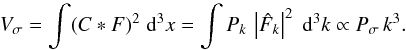 \appendix \setcounter{section}{1} \begin{eqnarray*} V_\sigma = \int (C \ast F)^2\; {\rm d}^3 x =\int P_k \,\left|\hat{F}_k\right|^2\; {\rm d^3} k \propto P_\sigma \,k^3. \end{eqnarray*}
