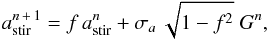 \begin{equation} \label{OU} a^{n\,+\,1}_{\rm stir} = f \,a^n_{\rm stir} + \sigma_a\, \sqrt{1 - f^2} \; G^n, \end{equation}