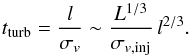 \begin{equation} \label{e:tturb} t_{\rm turb}= \frac{l}{\sigma_v}\sim\frac{L^{1/3}}{\sigma_{v,{\rm inj}}}\, l^{2/3}. \end{equation}