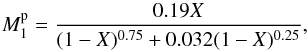 \begin{equation} M_{\rm 1}^{\rm p}=\frac{0.19X}{(1-X)^{\rm 0.75}+0.032(1-X)^{\rm 0.25}}, \end{equation}