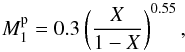 \begin{equation} M_{\rm 1}^{\rm p}=0.3\left(\frac{X}{1-X}\right)^{0.55}, \end{equation}