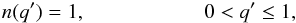 \begin{equation} n(q')=1, \hspace{2.cm} 0<q'\leq1, \end{equation}