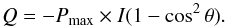 \begin{equation} Q = -P_{\rm{max}} \times I (1 - \cos^2\theta). \end{equation}