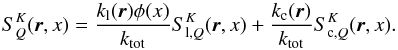 \begin{equation} S_Q^K({\boldsymbol r},x)= \frac{k_{\rm l} ( {\boldsymbol r})\phi(x)}{ k_{\rm tot}}S_{{\rm l},Q}^K( {\boldsymbol r}, x)+{k_{\rm c}( {\boldsymbol r})\over k_{\rm tot}}S_{{\rm c},Q}^K( {\boldsymbol r}, x). \label{eq4} \end{equation}