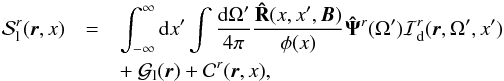 \begin{eqnarray} \label{eq11} {\cal S}_{\rm l}^r({\boldsymbol r},x) & = & \int_{-\infty}^\infty {\rm d}x' \int{{\rm d}\Omega' \over 4\pi}{ {\bf \hat R}(x,x', {\boldsymbol B})\over \phi(x)} {\bf \hat \Psi}^r(\Omega'){\cal I}_{\rm d}^r( {\boldsymbol r},\Omega', x')\nonumber \\ &&+\ {\cal G}_{\rm l}({\boldsymbol r}) + {\cal C}^r({\boldsymbol r},x) , \end{eqnarray}