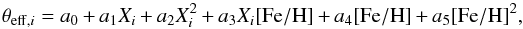 \begin{equation} \label{eqn:teff} \theta_{\mathrm{eff},i}=a_0+a_1X_i+a_2X_i^2+a_3X_i\mathrm{[Fe/H]}+a_4\mathrm{[Fe/H]}+a_5\mathrm{[Fe/H]}^2, \end{equation}