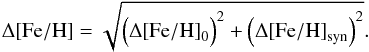 \begin{equation} \label{eqn:feh_spar_toterr} \Delta \mathrm{[Fe/H]}=\sqrt{\Big(\Delta \mathrm{[Fe/H]}_0\Big)^2+\Big(\Delta \mathrm{[Fe/H]}_\text{syn}\Big)^2}. \end{equation}