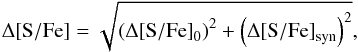 \begin{equation} \label{eqn:sfe_toterr} \Delta \mathrm{[S/Fe]}=\sqrt{\left(\Delta \mathrm{[S/Fe]}_0\right)^2+\left(\Delta \mathrm{[S/Fe]}_\text{syn}\right)^2}, \end{equation}