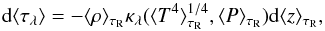 \begin{equation} {\rm d}\langle \tau_{\lambda} \rangle = - \langle \rho \rangle_{\tau_{\rm R}} \kappa_{\lambda}(\langle T^4 \rangle_{\tau_{\rm R}}^{1/4},\langle P \rangle_{\tau_{\rm R}}) {\rm d}\langle z \rangle_{\tau_{\rm R}}, \end{equation}