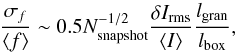 \begin{equation} \frac{\sigma_f}{\langle f \rangle} \sim 0.5 N_{\rm snapshot}^{-1/2} \frac{\delta I_{\rm rms}}{\langle I \rangle} \frac{l_{\rm gran}}{l_{\rm box}}, \end{equation}