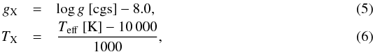 \begin{eqnarray} g_{\rm X} &=& \log g~{\rm [cgs]} - 8.0 , \\ T_{\rm X} &=& \frac{T_{\rm eff}~{\rm [K]} - 10\,000}{1000} , \end{eqnarray}