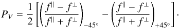 \begin{equation} \pv = \frac{1}{2} \left[ \left(\frac{\fo - \fe}{\fo + \fe}\right)_{-45^\circ} - \left(\frac{\fo - \fe}{\fo + \fe}\right)_{+45^\circ}\right]\cdot \label{Eq_V} \end{equation}