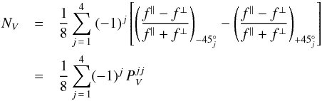 \begin{eqnarray} \nv &=&\displaystyle \frac{1}{8} \sum_{j\,=\,1}^{4} \ (-1)^j \left[ \left(\frac{\fo - \fe}{\fo + \fe}\right)_{-45^\circ_j} - \left(\frac{\fo - \fe}{\fo + \fe}\right)_{+45^\circ_j}\right]\, \nonumber \\ &=&\displaystyle \frac{1}{8} \sum_{j\,=\,1}^{4} (-1)^j\, \pv^{jj} \label{Eq_nv} \end{eqnarray}