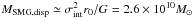 \hbox{$M_{\rm SMG,disp}\simeq \sigma_{\rm int}^2 r_0/G = 2.6\times 10^{10}\msun$}