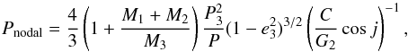 \begin{eqnarray*} P_{\mathrm{nodal}} = \frac{4}{3} \left( 1+ \frac{M_1 + M_2}{M_3} \right) \frac{P_3^2}{P} (1-e_3^2)^{3/2} \left( \frac{C}{G_2} \cos j \right)^{-1}, \end{eqnarray*}