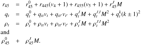 Mathematical equation: \begin{eqnarray*} r_{45} &=& r_{45}^{0} + r_{445}(v_4 + 1) + r_{455}(v_5 + 1) + r_{45}^{J}M \\ q_{t} &=& q_{t}^{0} + q_{tt}v_t + q_{tt'}v_{t'} + q_{t}^{J}M + q_{t}^{JJ}M^{2} + q_{t}^{k}(k \pm1)^{2} \\ \rho_{t} &=& \rho_{t}^{0} + \rho_{tt}v_t + \rho_{tt'}v_{t'} + \rho_{t}^{J}M + \rho_{t}^{JJ}M^{2}\\ \text{and} \\ \rho_{45}^{0} &+& \rho_{45}^{J}M. \end{eqnarray*}