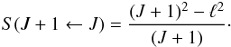 Mathematical equation: \begin{eqnarray} \label{LS} S(J+1\leftarrow J) = \frac{(J+1)^2-\ell^2}{(J+1)}\cdot \end{eqnarray}