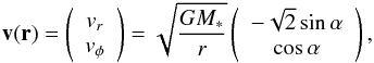 \begin{eqnarray} \label{velocity} \vec{v}(\vec{r})=\left ( \begin{array}{c} v_r \\ v_\phi \end{array} \right ) = \sqrt{\frac{GM_*}{r}} \left ( \begin{array}{c} -\sqrt{2} \sin{\alpha} \\ \cos{\alpha} \end{array} \right ), \end{eqnarray}