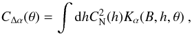 \begin{equation} \label{tcov} C_{\Delta \alpha}(\theta)=\int {\rm d}h C_{\rm N}^2(h) K_\alpha(B,h,\theta) \;, \end{equation}