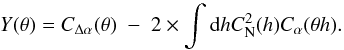 \begin{equation} Y(\theta)= C_{\Delta \alpha}(\theta)\;-\;2\times\int {\rm d}h C_{\rm N}^2(h) C_{\alpha}(\theta h) . \label{dif-cov} \end{equation}