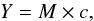\begin{equation} \label{mat} Y= M \times c , \end{equation}