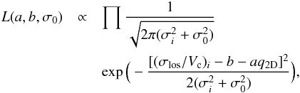 \begin{eqnarray} L(a,b,\sigma_{0}) & \propto & \prod \frac{1}{\sqrt{2\pi (\sigma_{i}^{2}+\sigma_{0}^{2})}} \nonumber \\ & & \exp\Big(-\frac{[(\sigma_{\rm los}/V_{\rm c})_{i}-b-aq_{\rm 2D}]^{2}}{2(\sigma_{i}^{2}+\sigma_{0}^{2})}\Big), \end{eqnarray}