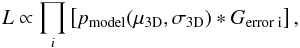 \begin{equation} L \propto \prod_{i} \left[p_{\rm model}(\mu_{\rm 3D},\sigma_{\rm 3D})\ast G_{\rm error\;i}\right], \label{like} \end{equation}