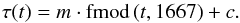 Mathematical equation: \begin{equation} \tau(t) = m\cdot\mathrm {fmod}\,(t, 1667) + c. \end{equation}