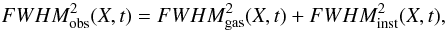 Mathematical equation: $$ FWHM ^2_{\rm obs} (X, t ) = FWHM ^2_{\rm gas} (X, t ) + FWHM ^2_{\rm inst} (X, t), $$