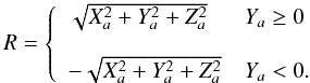 $$ R= \left\{ \begin{array}{l@{\quad}l} \sqrt{X_a^2+Y_a^2+Z_a^2} & Y_a \ge 0\\~\\ -\sqrt{X_a^2+Y_a^2+Z_a^2} & Y_a < 0. \end{array}\right. $$