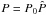 \hbox{$P=P_0 \hat{P}$}