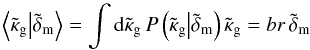 \appendix \setcounter{section}{1} \begin{equation} \Ave{\tilde{\kappa}_{\rm g}\big|\tilde{\delta}_{\rm m}}= \int\d\tilde{\kappa}_{\rm g}\, P\left(\tilde{\kappa}_{\rm g}\big|\tilde{\delta}_{\rm m}\right) \tilde{\kappa}_{\rm g}= br\,\tilde{\delta}_{\rm m} \end{equation}
