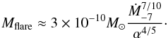 \begin{equation} M_{\rm flare} \approx 3\times 10^ {-10}M_\odot \frac{\dot M_{-7}^{7/10}}{\alpha^{4/5}}\cdot \end{equation}