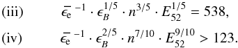 \begin{equation} \begin{array}{l} {\rm (iii)} \hspace{1.cm} \epse~^{-1} \cdot \epsilon_B^{1/5} \cdot n^{3/5} \cdot E_{52}^{1/5} = 538, \\[2mm] {\rm (iv)} \hspace{1.cm} \epse~^{-1} \cdot \epsilon_B^{2/5} \cdot n^{7/10} \cdot E_{52}^{9/10} > 123. \\ \end{array} \end{equation}