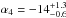 \hbox{$\alpha_4 = -14^{+1.3}_{-0.6}$}