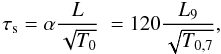 $$ \tau_{\rm s} = \alpha \frac{L}{\sqrt{T_{0}}} ~ = 120 \frac{L_{9}}{\sqrt{T_{0,7}}}, $$