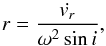 \begin{equation} \label{rad} r = \frac{\dot{v_r}}{\omega^2 \sin i}, \end{equation}