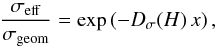 \begin{equation} \frac{\sigma_{\rm eff}}{\sigma_{\rm geom}} = \exp\left( -D_\sigma(H)\, x \right), \label{eq:sigma} \end{equation}