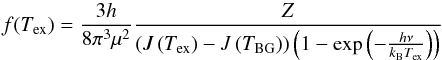 \appendix \setcounter{section}{3} \begin{equation} f(T_{\mathrm{ex}}) = \frac{3h}{8\mathrm{\pi}^3 \mu^2} \frac{Z} {\left( J\left( T_{\mathrm{ex}} \right) - J\left( T_{\mathrm{BG}} \right) \right) \left(1 - \exp \left( -\frac{h\nu}{k_\mathrm{B} T_{\mathrm{ex}}} \right)\right)} \end{equation}