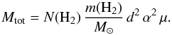 \appendix \setcounter{section}{3} \begin{equation} M_{\mathrm{tot}} = N(\mathrm{H}_2) \, \frac{m(\mathrm{H}_2)}{M_{\odot}} \, d^2 \, \alpha^2 \, \mu. \end{equation}