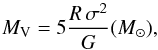 \begin{equation} M_{\mathrm{V}} = 5 \frac{R\,\sigma^2}{G}(M_{\odot}), \end{equation}