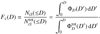 Mathematical equation: \begin{eqnarray} \label{eq:cumulative-completeness} F_{\rm c}(D) \equiv \frac{N_{\rm cl}({\le}D)}{N_{\rm cl}^{\rm tot}({\le}D)} = \frac{\displaystyle \int_0^D \Phi_D(D')\,\rd D'}{\displaystyle \int_0^D \Phi_D^{\rm tot}(D')\,\rd D'}\cdot \end{eqnarray}