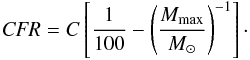 Mathematical equation: \begin{eqnarray} \label{eq:cfr} {\it CFR} = C \left[\frac{1}{100} - \left(\frac{M_{\rm max}}{M_{\sun}}\right)^{-1} \right]\cdot \end{eqnarray}