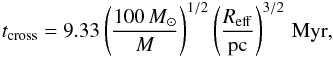Mathematical equation: \begin{eqnarray} \label{eq:tcross-units-GP11} t_{\rm cross} = 9.33 \left(\frac{100\, M_{\sun}}{M}\right)^{1/2} \left(\frac{R_{\rm eff}}{\rm pc}\right)^{3/2} \, {\rm Myr}, \end{eqnarray}