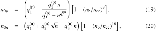 \begin{eqnarray} n_{0p} &=& \left( q^\mathrm{(p)}_1 - \frac{q^\mathrm{(p)}_2 \, n }{ q^\mathrm{(p)}_3 + n^{q^\mathrm{(p)}_4}} \right)\, \left[ 1-(\nb/\nc)^9 \right], \label{fitn0p} \\ n_{0n} &=& \left( q^\mathrm{(n)}_1 + q^\mathrm{(n)}_2 \sqrt{n} - q^\mathrm{(n)}_3\,n \right)\, \left[ 1-(\nb/\nc)^{16} \right], \label{fitn0n} \end{eqnarray}
