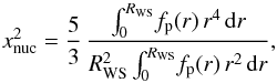 \begin{equation} x_\mathrm{nuc}^2 = \frac53\,\frac{ \int_0^{\RWS}\!f_\mathrm{p}(r)\,r^4\,\dd r }{ \RWS^2 \int_0^{\RWS}\!f_\mathrm{p}(r)\,r^2\,\dd r }, \label{xnuc} \end{equation}